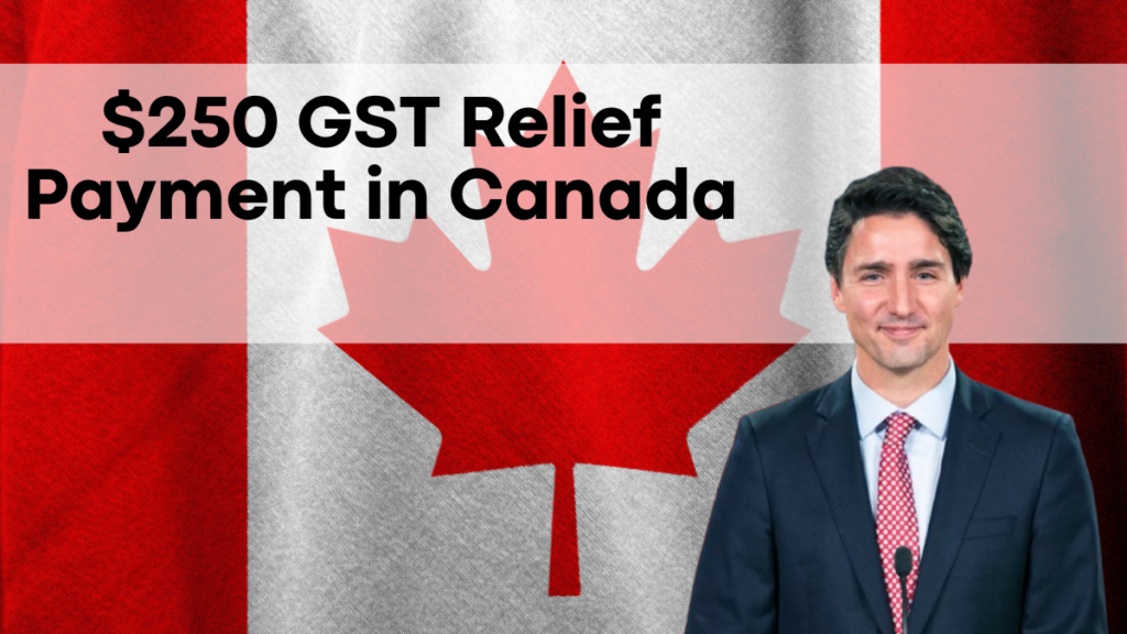 $250 GST Relief Payment in Canada, February 2025 Deposit Start – Check Eligibility and Dates