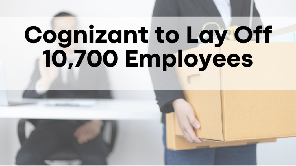 Cognizant to Lay Off 10,700 Employees, Will a Hiring Surge Follow in 2025?