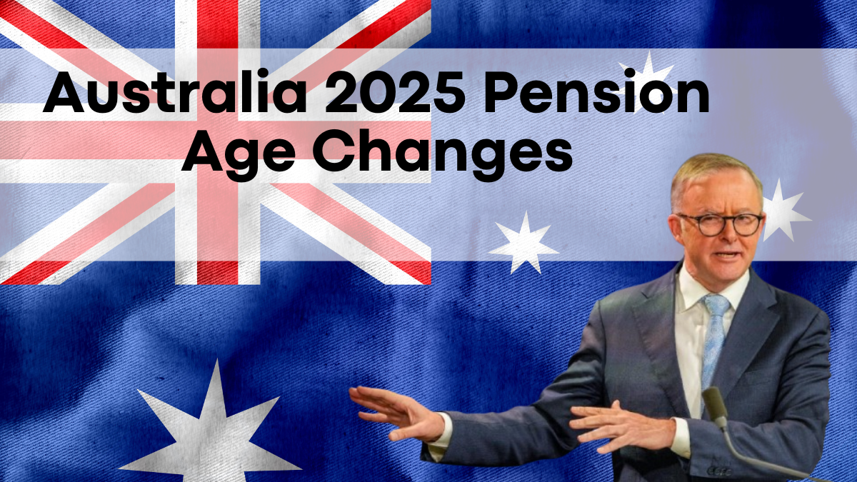 Australia 2025 Pension Age Changes, Essential Updates for Pensioners