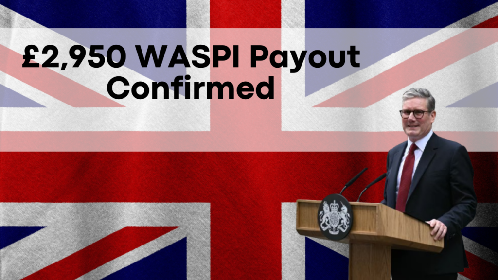 £2,950 WASPI Payout Confirmed, Compensation Details for Eligible Women