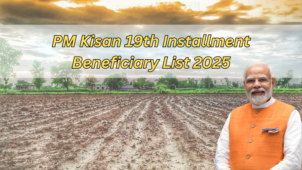 PM Kisan 19th Installment Beneficiary List 2025, Check Status & Payment Date