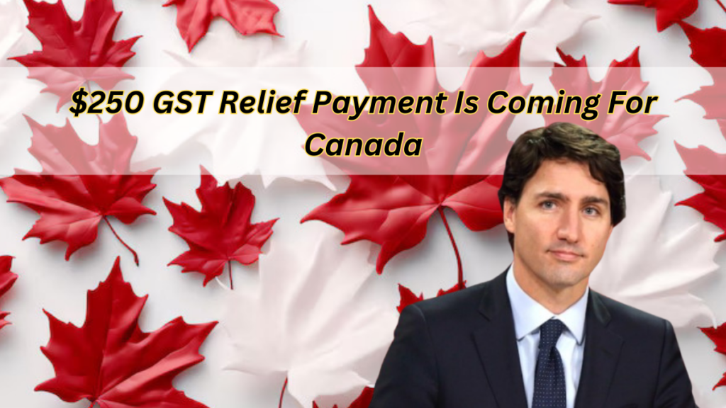 $250 GST Relief Payment Is Coming For Canada In February 2025: Check Dates & Eligibility