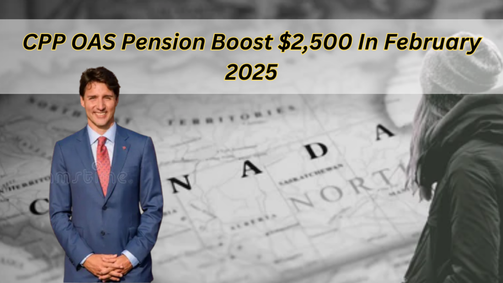 CPP OAS Pension Boost $2,500 In February 2025 – Check Deposit Date & Criteria