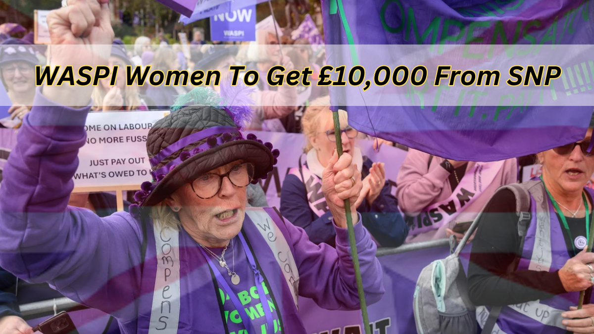 WASPI Women To Get £10,000 From SNP Are Coming: Check Eligibility, Payment Date & How to Claim?