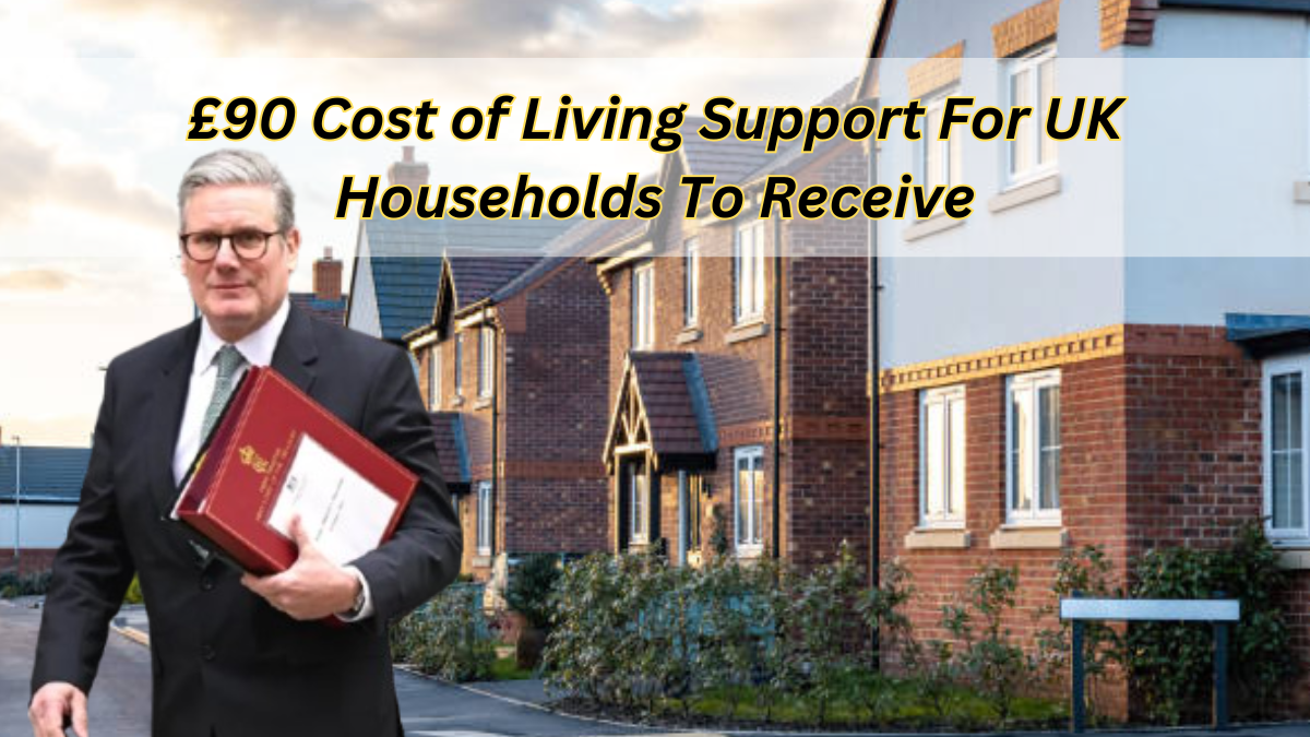 £90 Cost of Living Support For UK Households To Receive– Check Eligibility Criteria