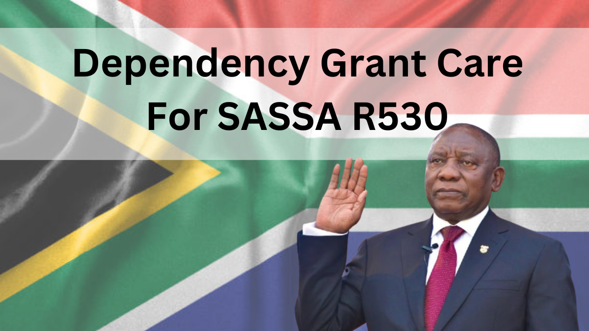 2025 Dependency Grant Care For SASSA R530, Application Process & Eligibility