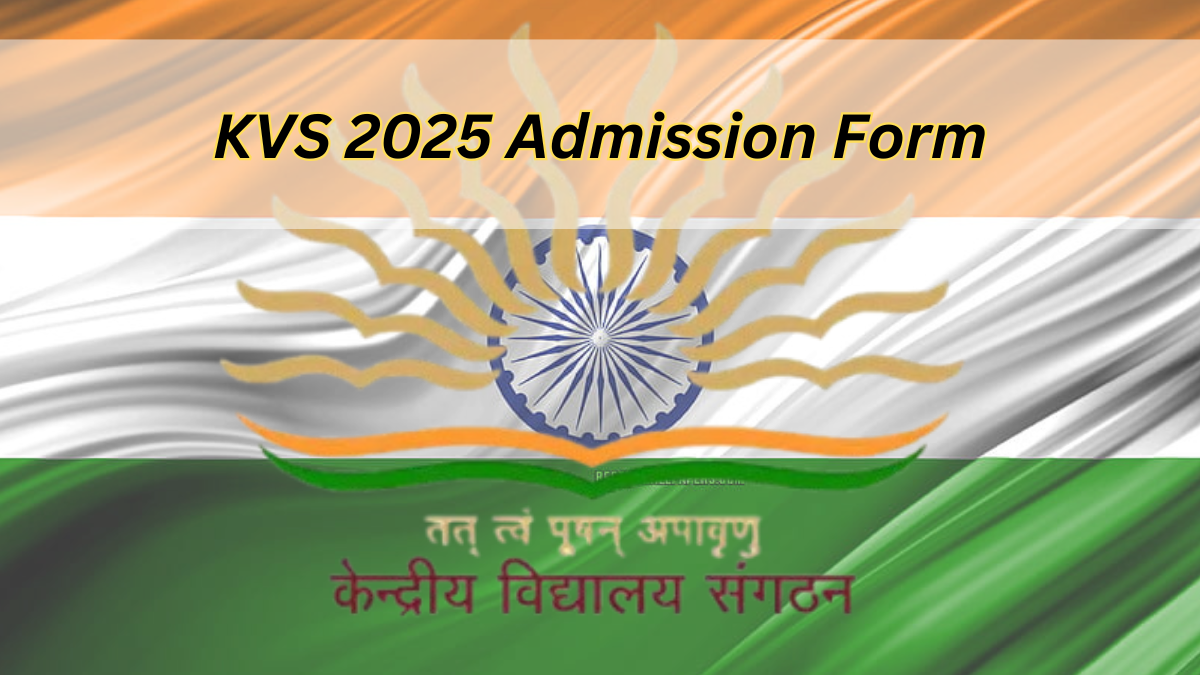 KVS 2025 Admission Form: Application Process, Eligibility Criteria, and Submission Guide