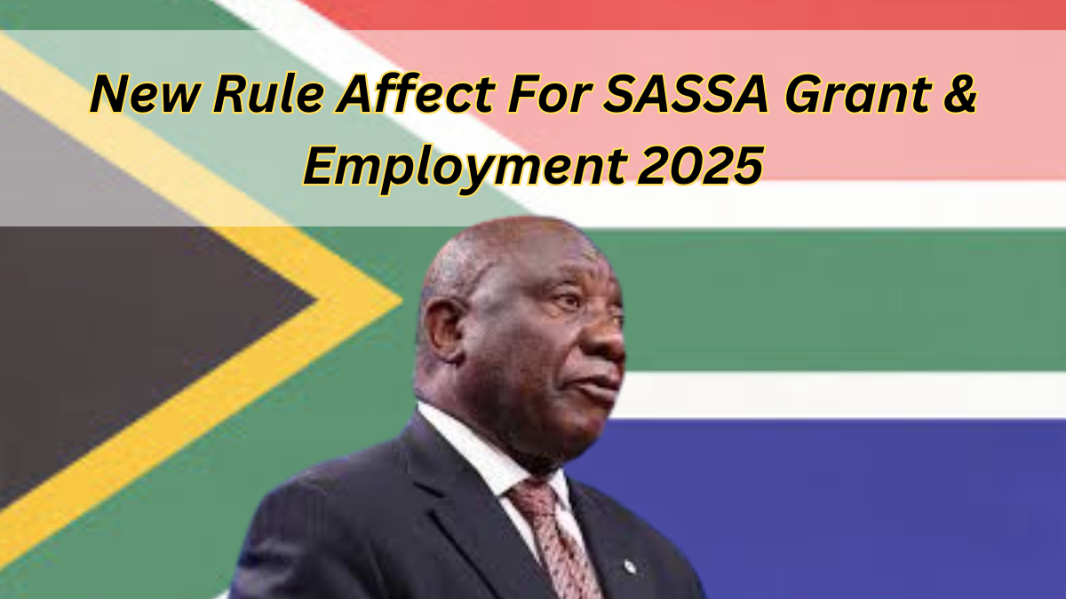 New Rule Affect For SASSA Grant & Employment 2025: Know More