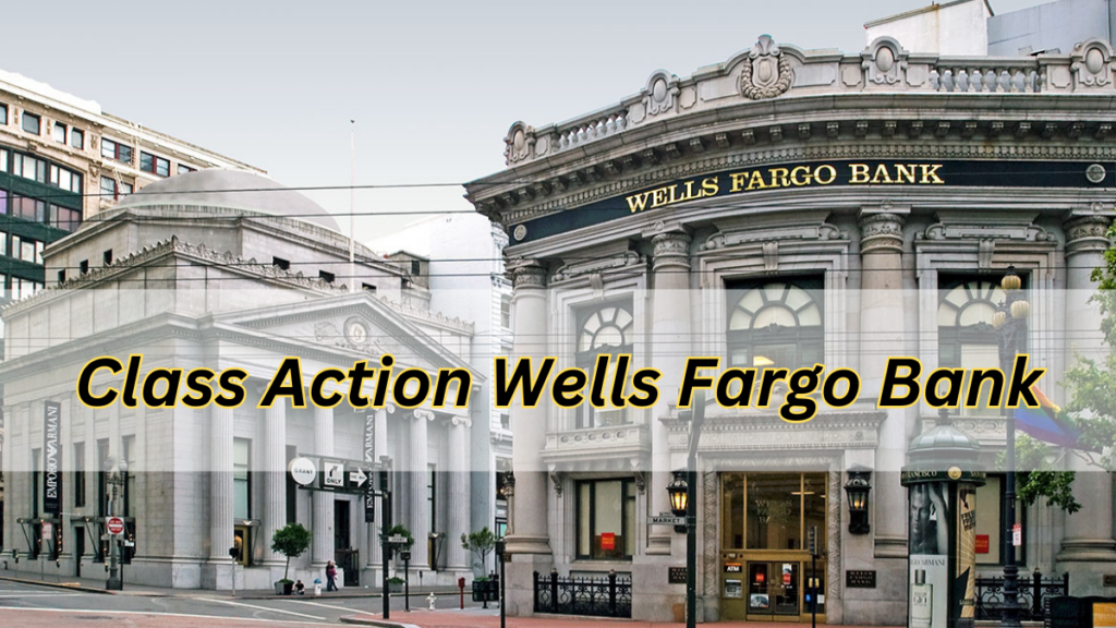 Class Action Wells Fargo Bank: Settlement, Payment Dates, Eligibility & Lawsuit Amount