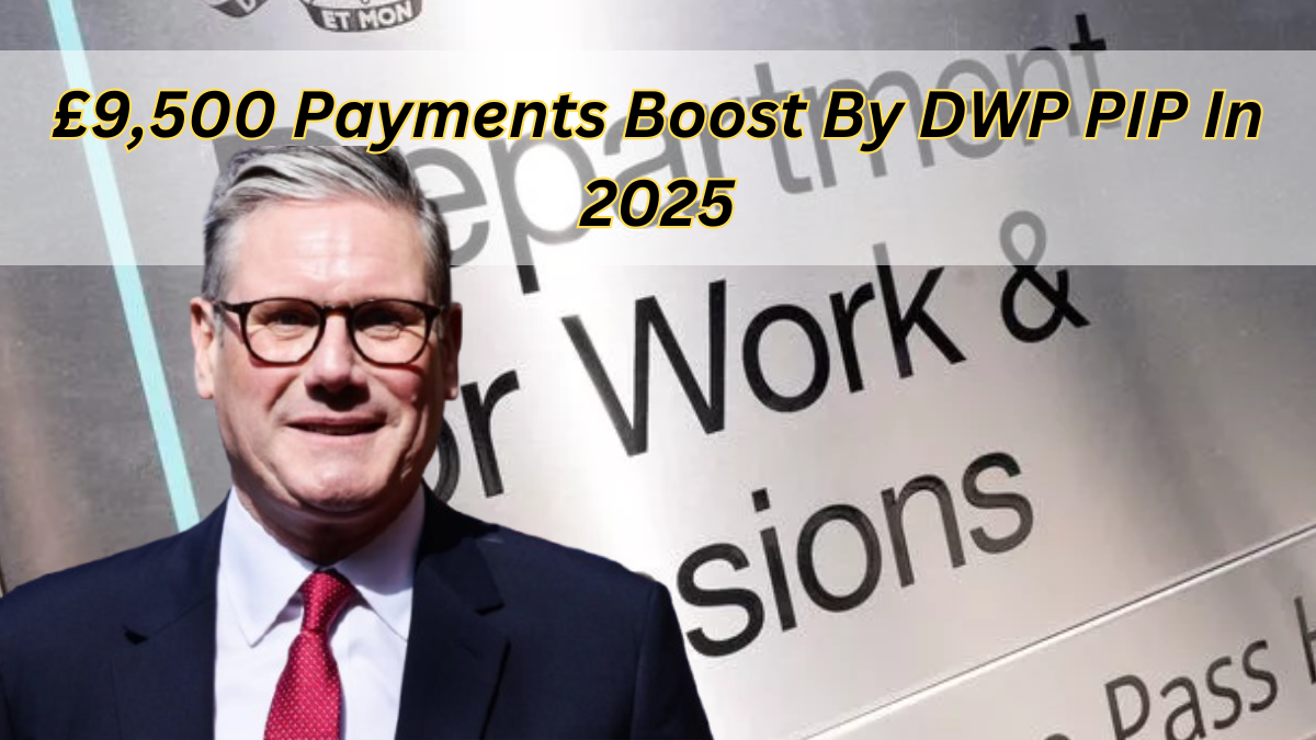 £9,500 Payments Boost By DWP PIP In 2025: Check Payment Dates & Eligibility