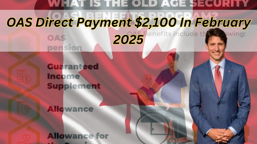 OAS Direct Payment $2,100 In February 2025: Is It Real? Check Deposit Dates & Eligibility