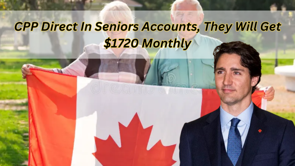 CPP Direct In Seniors Accounts, They Will Get $1720 Monthly: Check Full Details