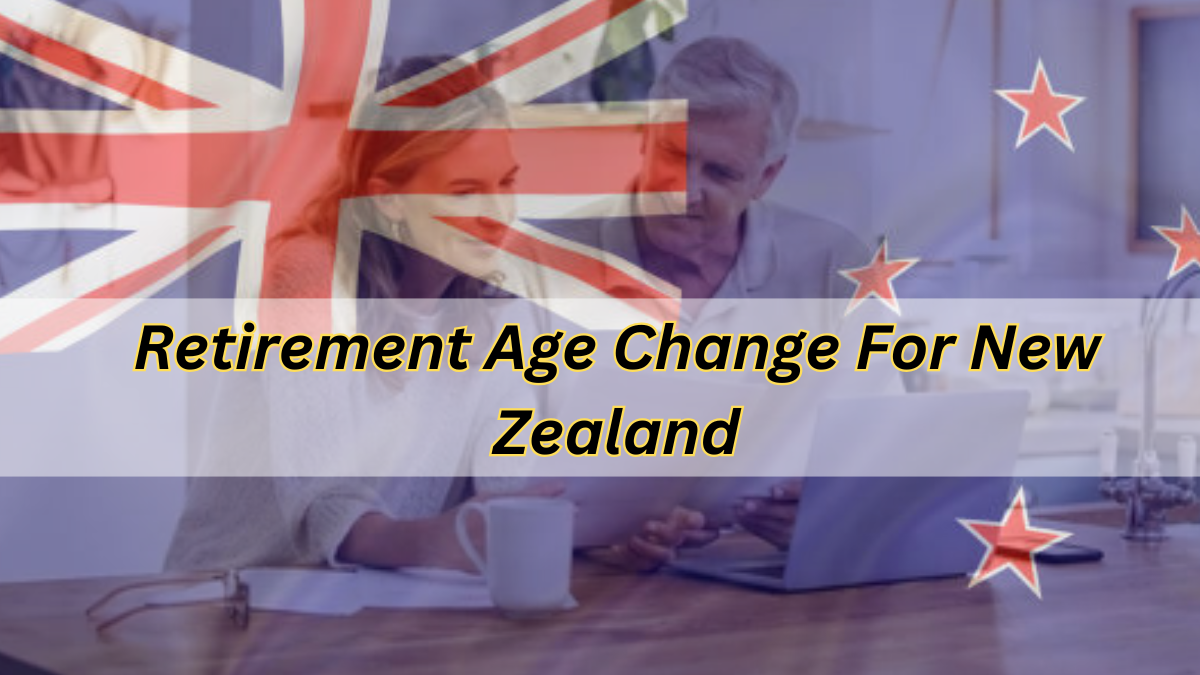 Retirement Age Change New Zealand: What is Superannuation Starting Age & NZ Retirement Age?