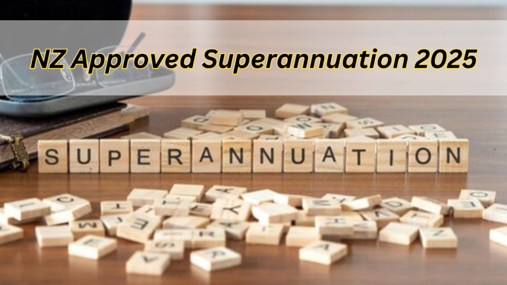 NZ Approved Superannuation 2025: Benefit Increase By New Zealand In 2025: Check Eligibility & Payment Dates