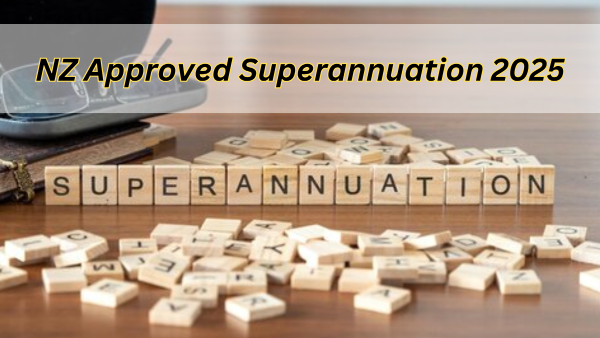 NZ Approved Superannuation 2025: Benefit Increase By New Zealand In 2025: Check Eligibility & Payment Dates