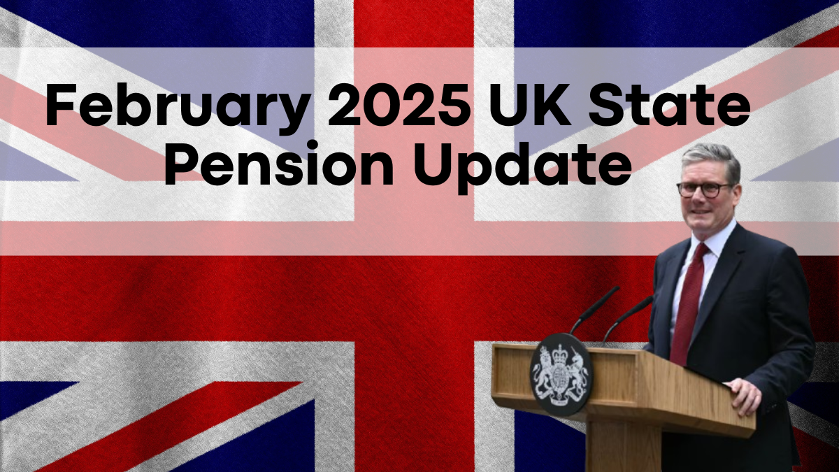 February 2025 UK State Pension Update, New Increase and Key Changes Explained