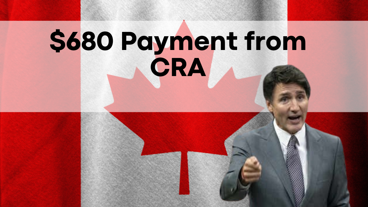 $680 Payment from CRA, Are You Eligible? Get the Full Details