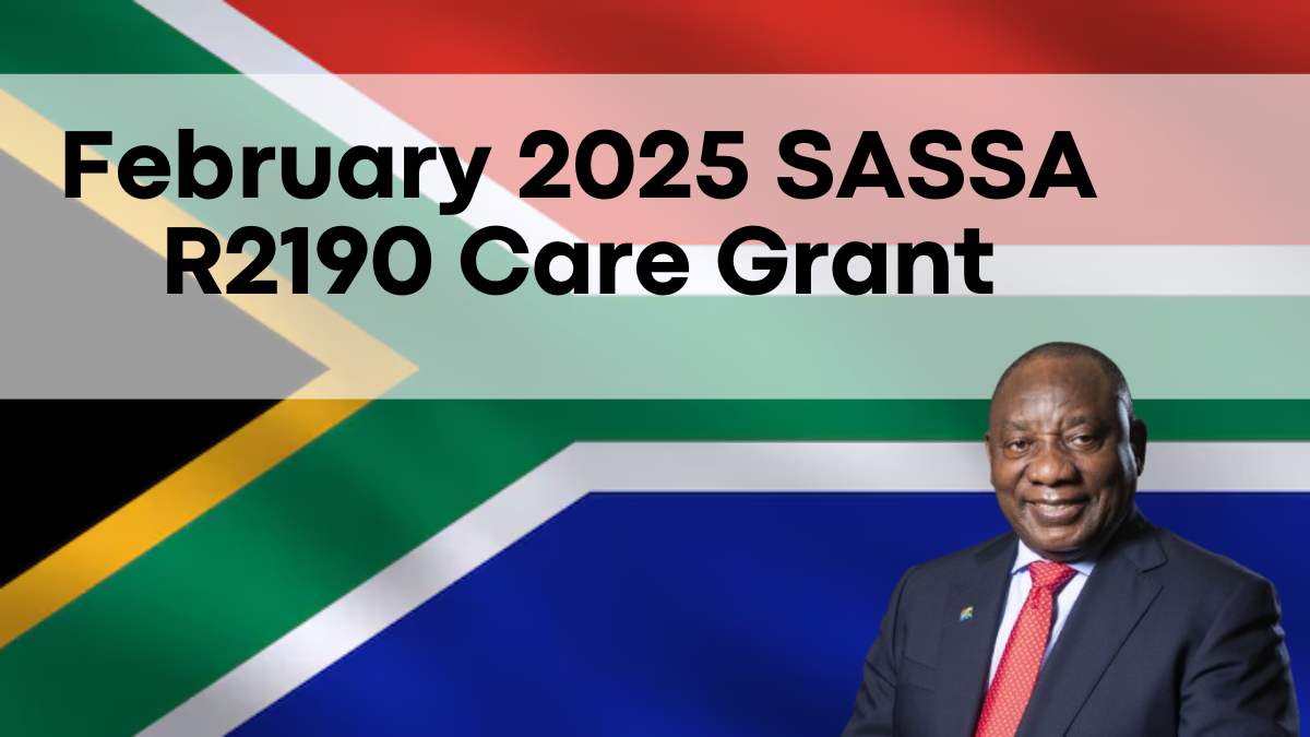 February 2025 SASSA R2190 Care Grant, Payment Schedule and Application Guide