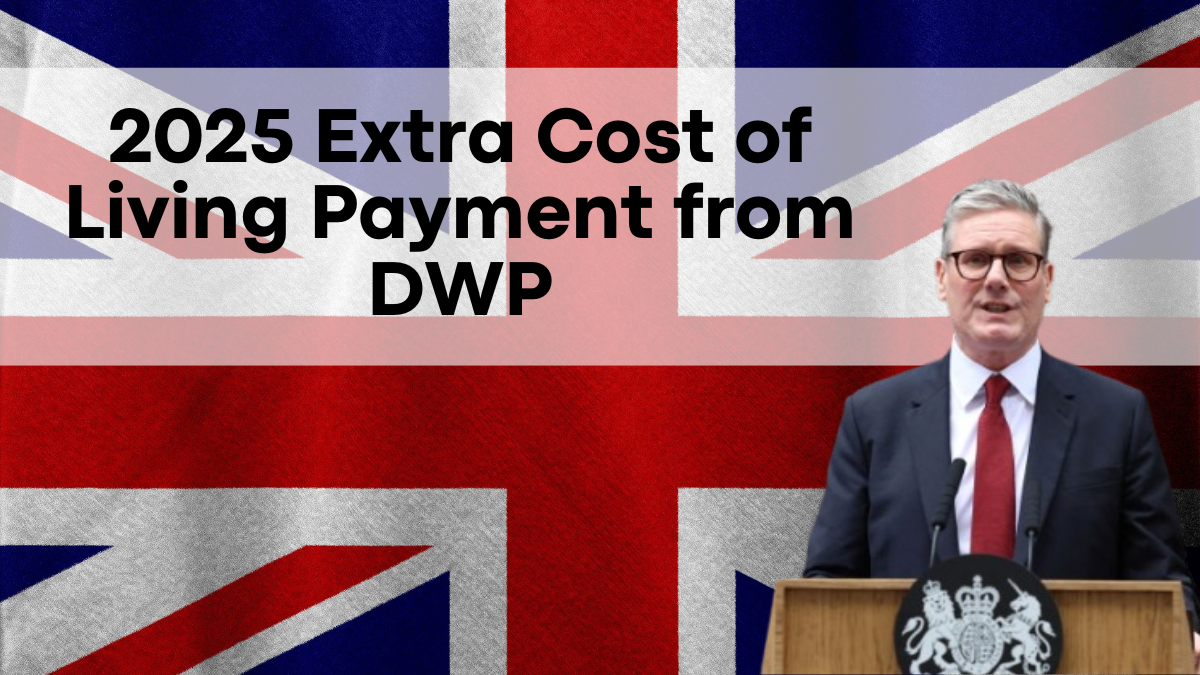 2025 Extra Cost of Living Payment from DWP, Eligibility and Details Revealed