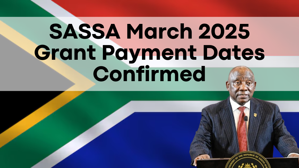 SASSA March 2025 Grant Payment Dates Confirmed, What to Expect