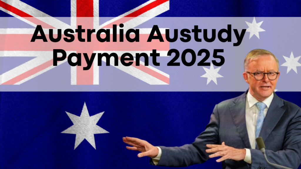 Australia Austudy Payment 2025, How to Receive Your $699.50 Fortnightly Support