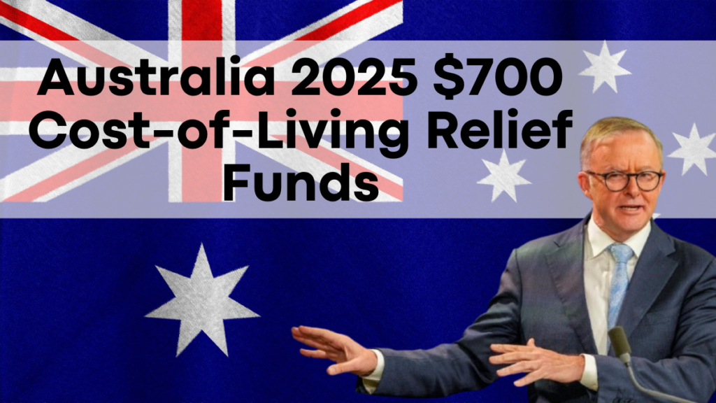 Australia 2025 $700 Cost-of-Living Relief Funds, Eligibility and Details