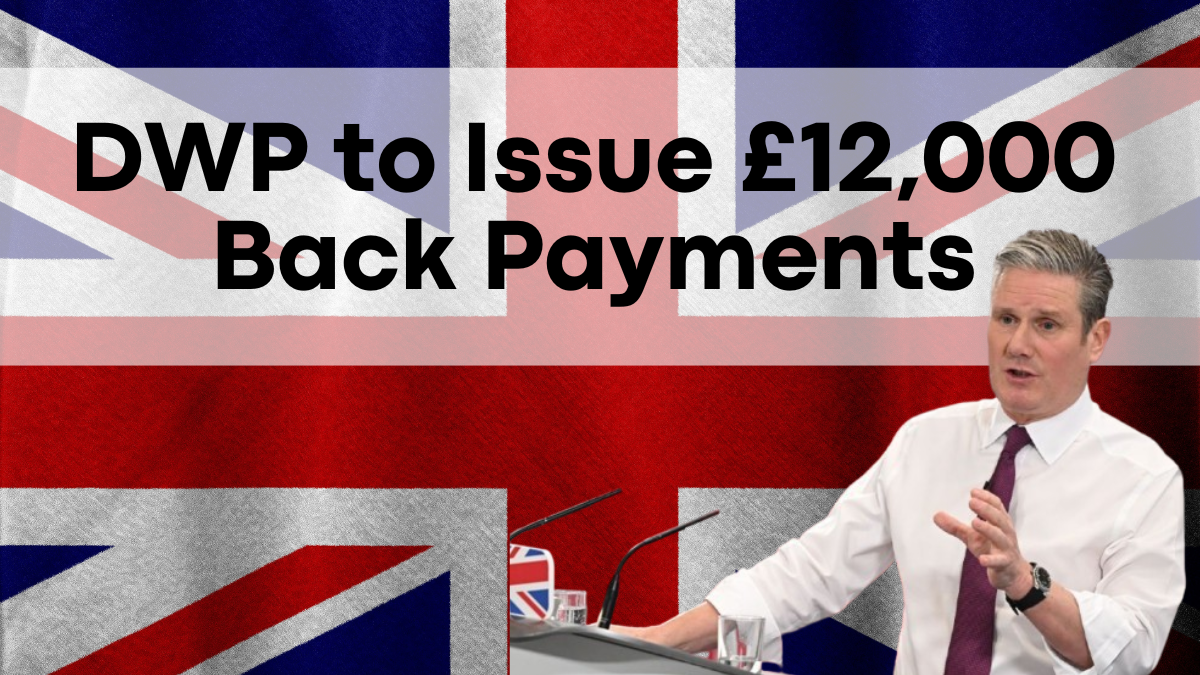 DWP to Issue £12,000 Back Payments, Eligibility Criteria and Payment Dates