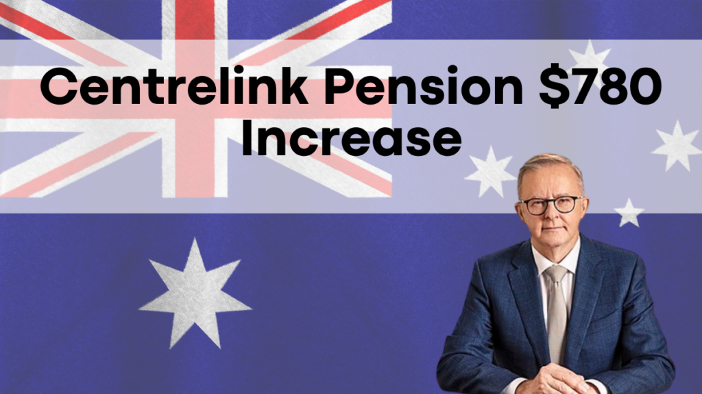 Centrelink Pension $780 Increase, A Step-by-Step Guide for Pensioners