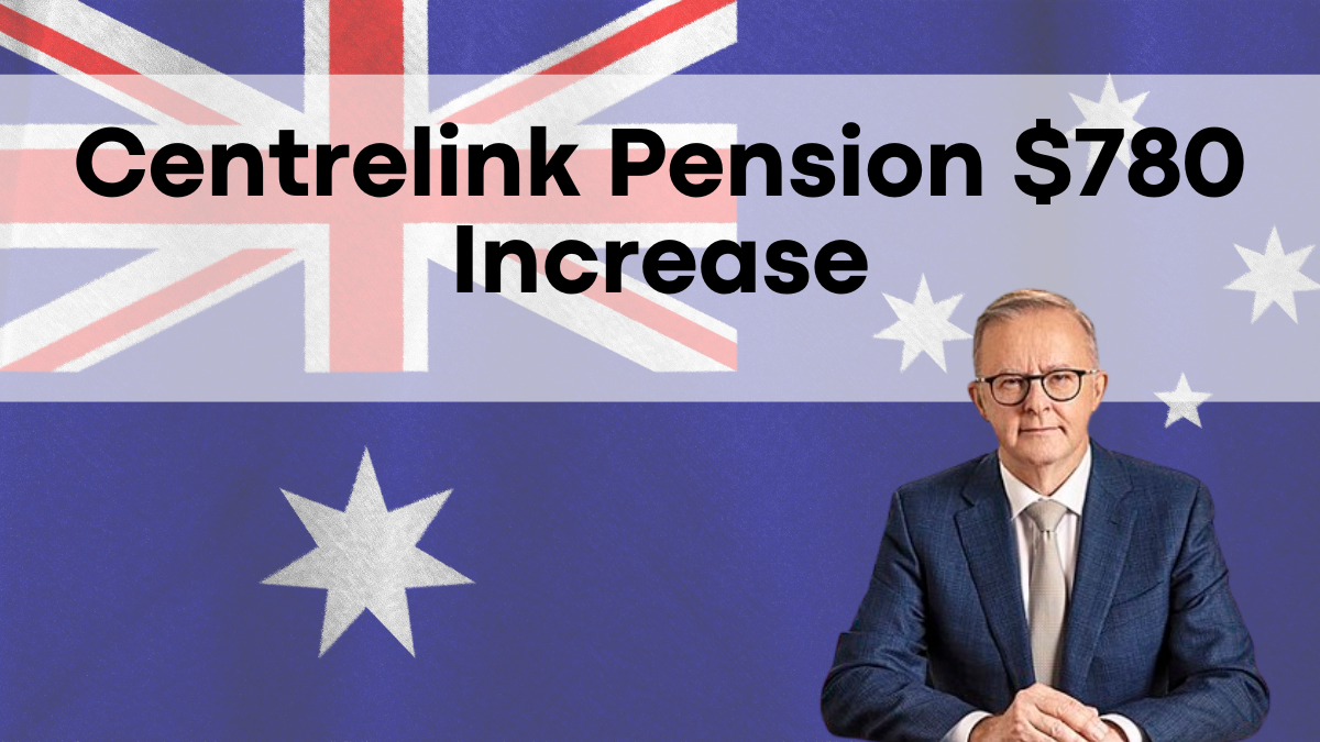 Centrelink Pension $780 Increase, A Step-by-Step Guide for Pensioners