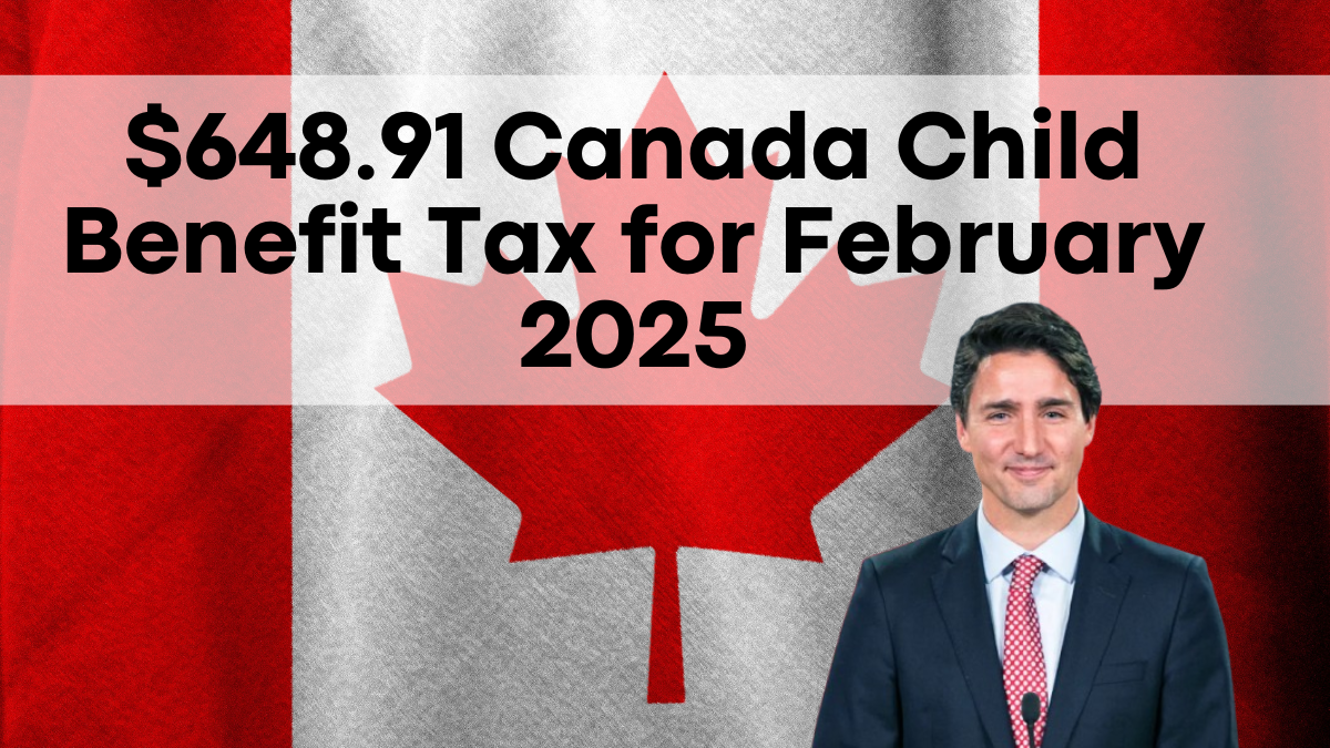 $648.91 Canada Child Benefit Tax for February 2025, Eligibility and Payment Date