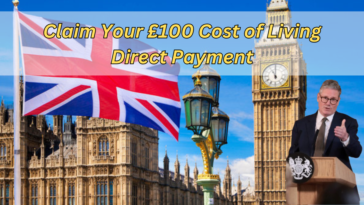 Claim Your £100 Cost of Living Direct Payment, Confirm Your Eligibility and Apply Before the Deadline!