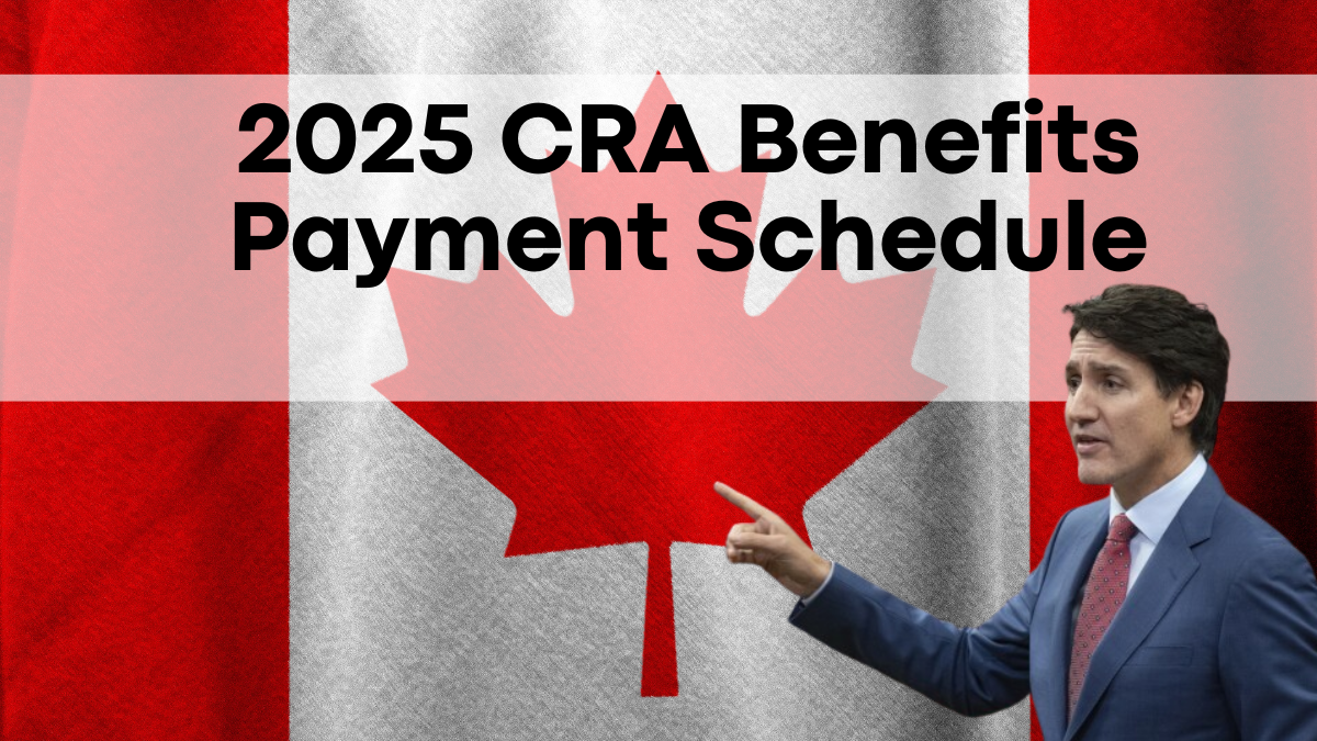 February 2025 CRA Benefits Payment Schedule, Amounts and Who Qualifies