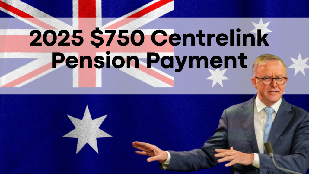 February 2025 $750 Centrelink Pension Payment, Check Your Eligibility