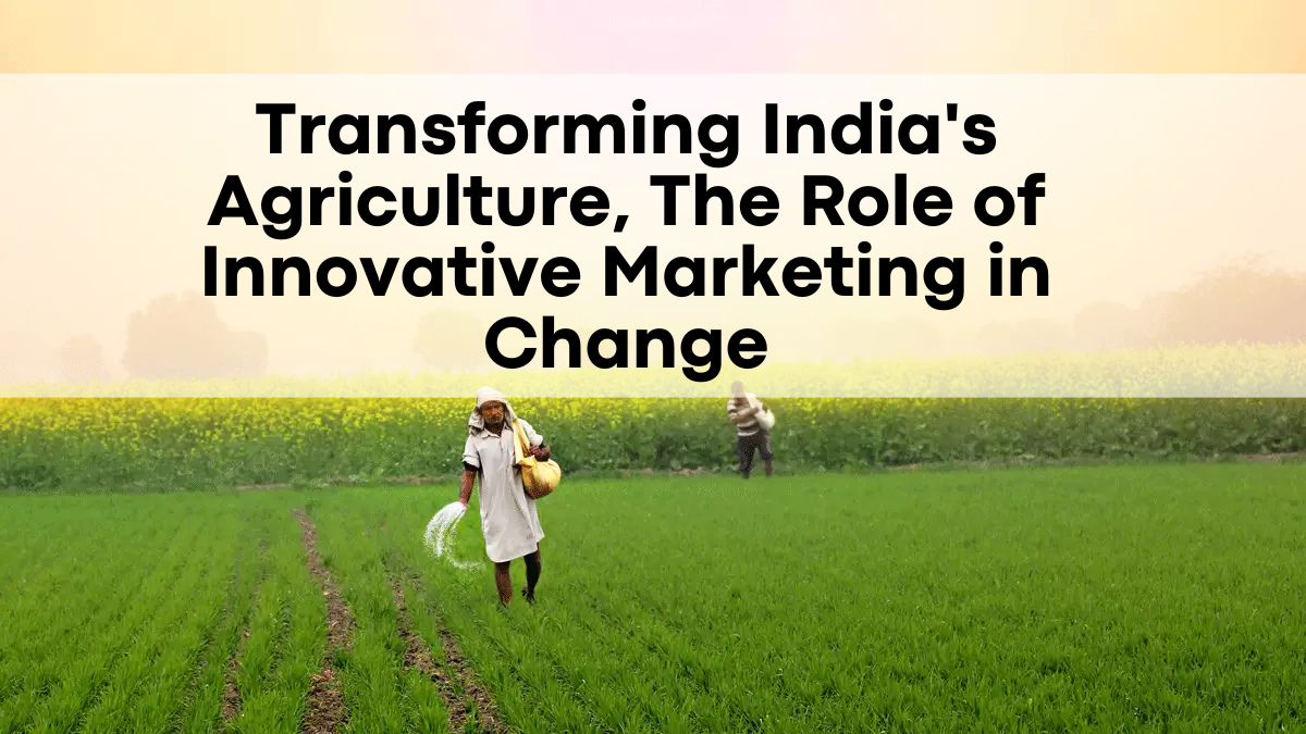 Transforming India's Agriculture, The Role of Innovative Marketing in Change