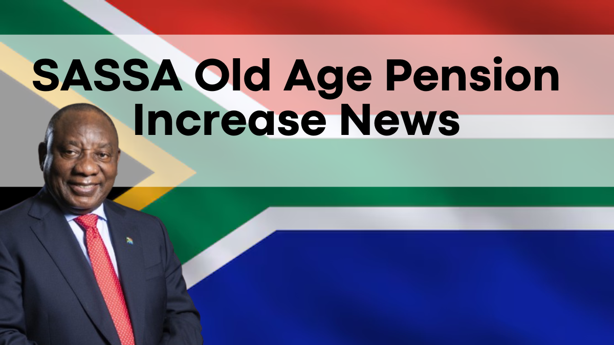 SASSA Old Age Pension Increase News, Updated Amounts and Key Dates