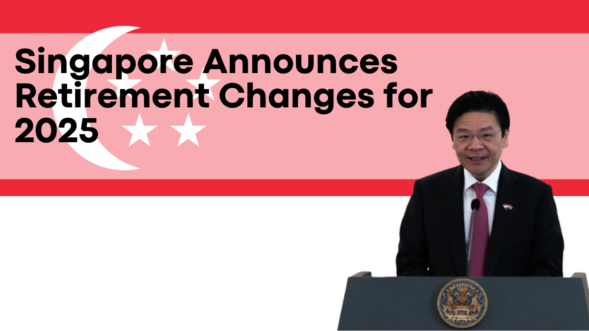 Singapore Announces Retirement Changes for 2025, Basic Retirement Sum Increase