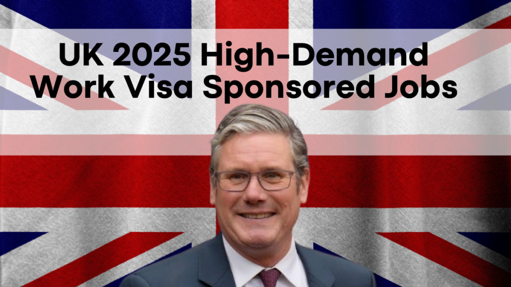 UK 2025 High-Demand Work Visa Sponsored Jobs, Complete List