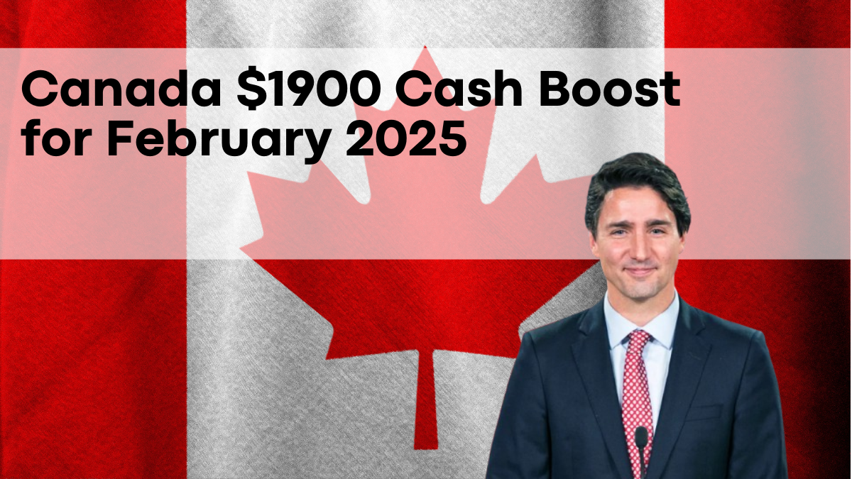 Canada $1900 Cash Boost for February 2025, Application Process and Eligibility