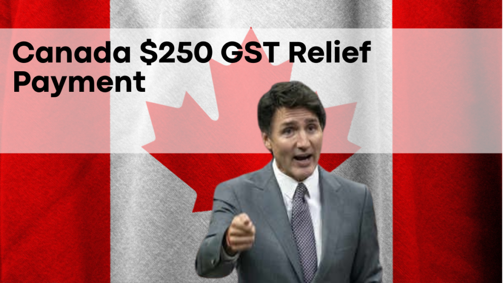 Canada $250 GST Relief Payment for February 2025, Deposit Dates and Who Qualifies