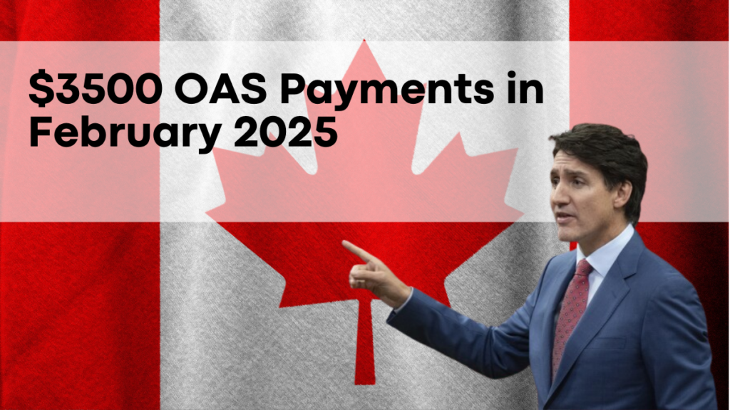 $3500 OAS Payments in February 2025, Key Dates and Eligibility Criteria