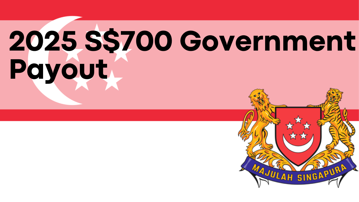 2025 S$700 Government Payout, Updated Payment Dates and Eligibility Criteria