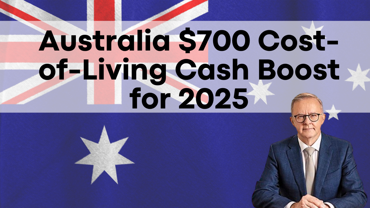 Australia $700 Cost-of-Living Cash Boost for 2025, Claim Process and Eligibility