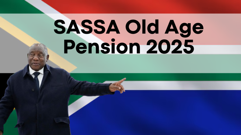 2025 SASSA Old Age Pension Updated, Check Payout Dates, Increased Amounts, and Eligibility Changes