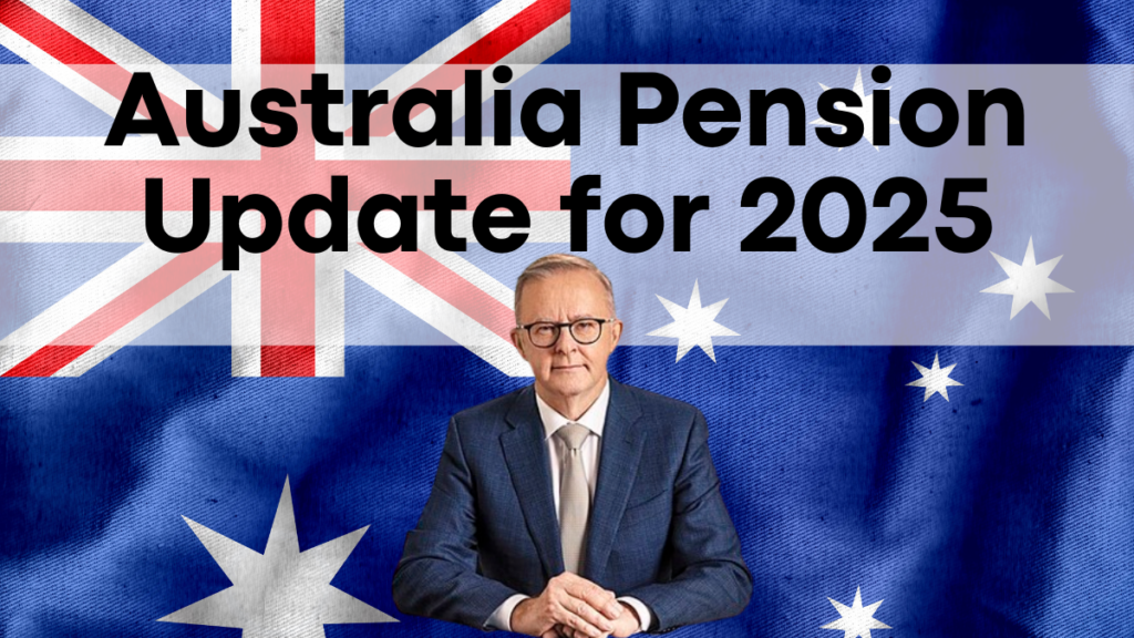 Australia Pension Update for February 2025, Increased Age Pension Amount and New Eligibility Criteria