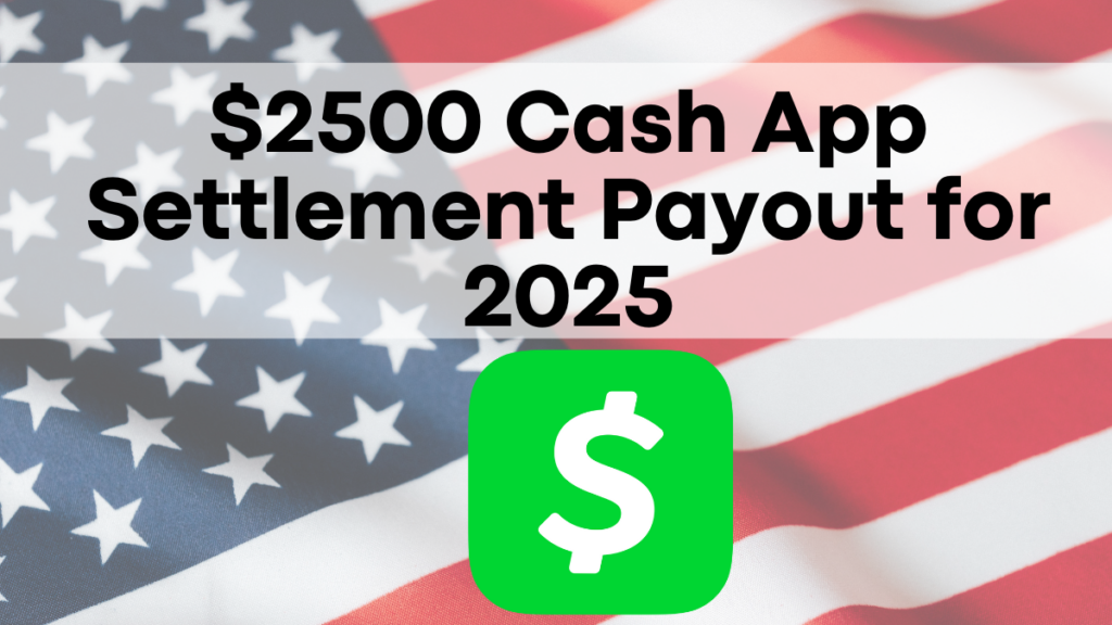 $2500 Cash App Settlement Payout for 2025, How to Claim Your Share