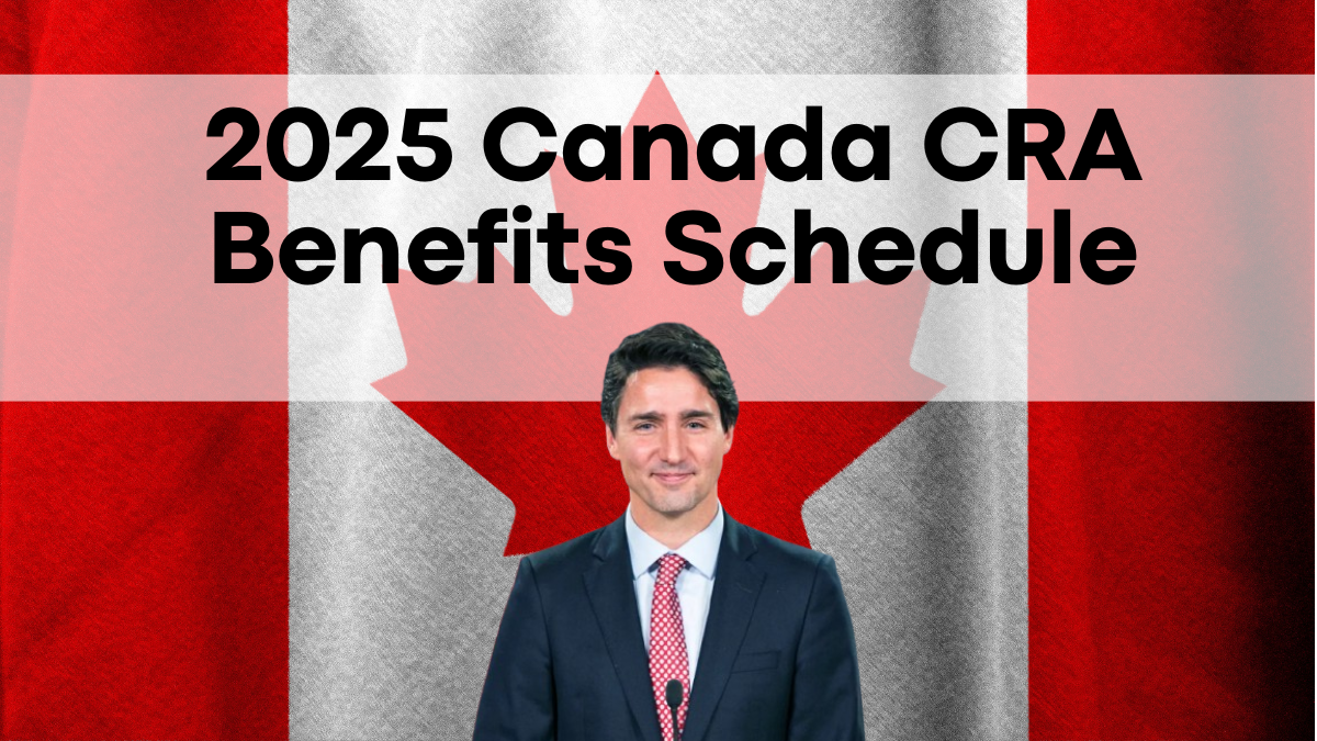 2025 Canada CRA Benefits Schedule, Monthly Dates and Payment Amounts