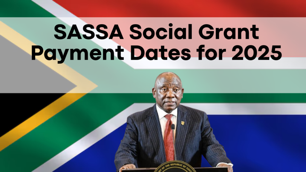 SASSA Social Grant Payment Dates for 2025, When Will Payments be Credited?