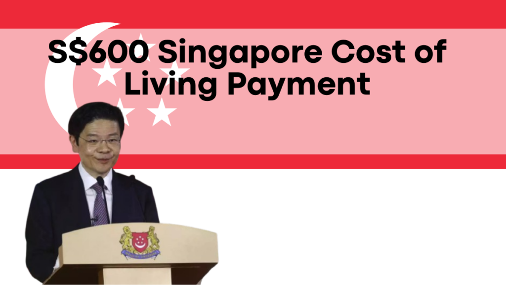 S$600 Singapore Cost of Living Payment, New Eligibility Details and This Week's Payout