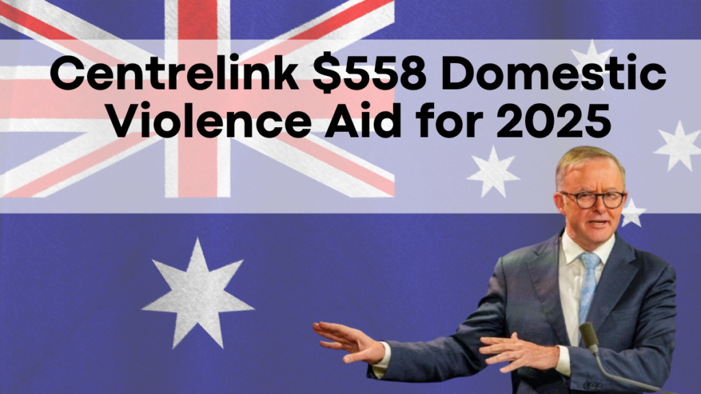 Centrelink $558 Domestic Violence Aid for 2025, Claim Process and Eligibility