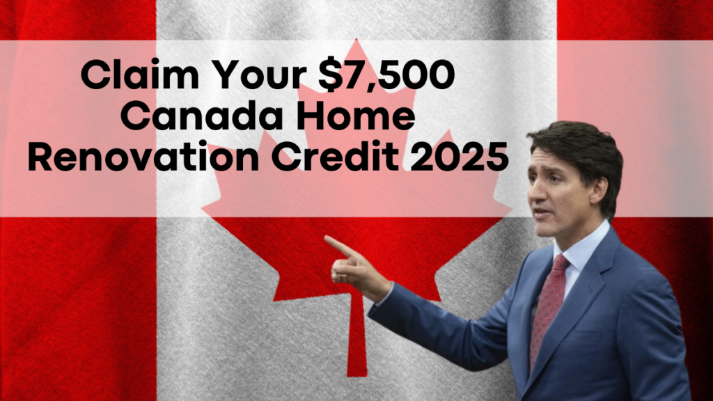 Claim Your $7,500 Canada Home Renovation Credit 2025, Online Application and Eligibility